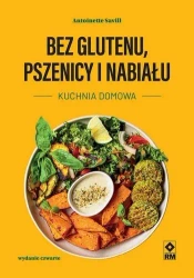 Bez glutenu, pszenicy i nabiału Kuchnia domowa w.4 - Antoinette Savill