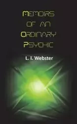 Memoirs of an Ordinary Psychic - Webster L. I.