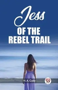 Jess Of The Rebel Trail - A. Cody H.