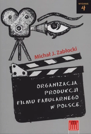 Organizacja produkcji filmu fabularnego w Polsce - Michał J. Zabłocki