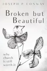 Broken but Beautiful - Joseph P. Conway