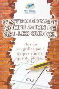 L'extraordinaire compilation de grilles Sudoku | Plus de 200 grilles pour un pur plaisir, que du plaisir ! - Puzzle Therapist