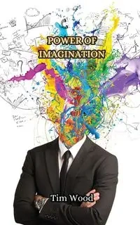 Power of Imagination - Tim Wood