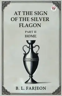 At The Sign Of The Silver Flagon Part II Home - Farjeon B. L.