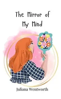 The Mirror of My Mind - Juliana Wentworth