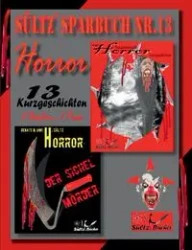 Sültz' Sparbuch Nr.13 - Horror - 13 Horror Kurzgeschichten, inkl. Der Sichelmörder - The Sickle Killer - Renate Sültz
