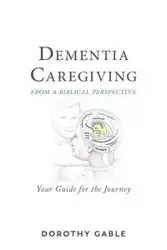 Dementia Caregiving from a Biblical Perspective - Dorothy Gable