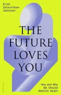 The Future Loves You - Ariel Zeleznikow-Johnston