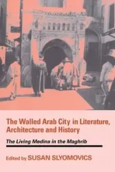 The Walled Arab City in Literature, Architecture and History - Slyomovics Susan