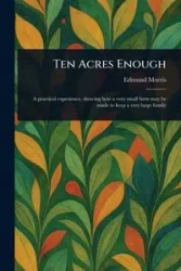 Ten Acres Enough - Morris Edmund