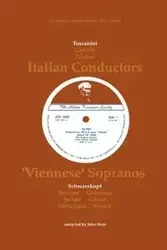 3 Italian Conductors and 7 Viennese Sopranos. 10 Discographies. Arturo Toscanini, Guido Cantelli, Carlo Maria Giulini, Elisabeth Schwarzkopf, Irmgard - John Hunt