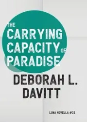 The Carrying Capacity of Paradise - Deborah L. Davitt