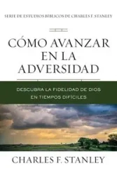 Cómo avanzar en la adversidad | Softcover | Advancing Through Adversity - Stanley Charles