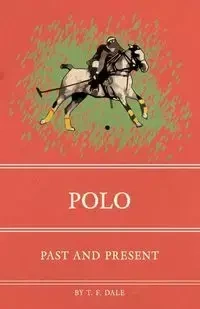 Polo - Past and Present - Dale T. F.