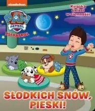 Psi Patrol. Słodkich snów! Słodkich snów, pieski! - praca zbiorowa
