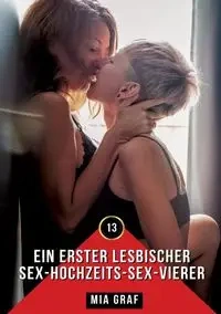 Ein erster lesbischer Sex-Hochzeits-Sex-Vierer - Mia Graf