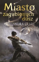 Dary Anioła T.5 Miasto zagubionych dusz - Cassandra Clare