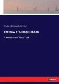 The Bow of Orange Ribbon - Amelia Edith Barr Huddleston