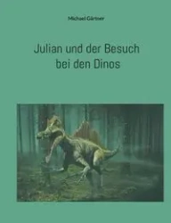 Julian und der Besuch bei den Dinos - Michael Gärtner