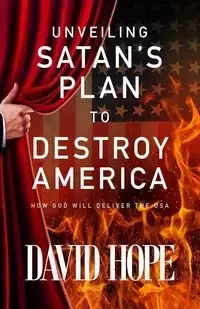 Unveiling Satan's Plan to Destroy America - Hope David