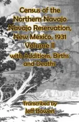 Census of the Northern Navajo Navajo Reservation, New Mexico, 1931 Volume II - Bowen Jeff