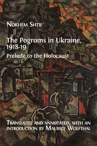 The Pogroms in Ukraine, 1918-19 - Shtif Nokhem