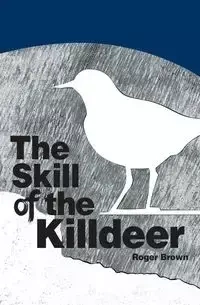 The Skill of the Killdeer - Roger Brown