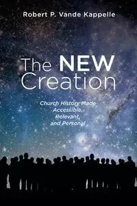 The New Creation - Robert P. Vande Kappelle