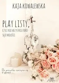 Play Listy, czyli nie wszystkie fobie są o miłości - Kaja Kowalewska