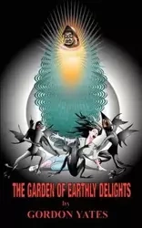 The Garden of Earthly Delights - Gordon Yates