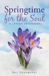 Springtime for the Soul - Mel Shoemaker