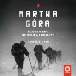 eBook Martwa góra. Historia tragedii na Przełęczy Diatłowa - Donnie Eichar mp3