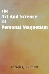 Art and Science of Personal Magnetism - Dumont Theron Q.