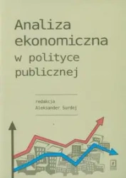 Analiza ekonomiczna w polityce publicznej - red. Aleksander Surdej