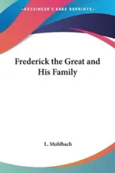 Frederick the Great and His Family - Muhlbach L.