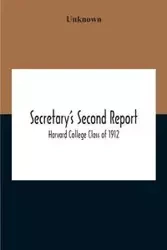 Secretary'S Second Report; Harvard College Class Of 1912 - Unknown