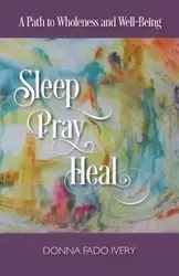 Sleep, Pray, Heal - Donna Ivery Fado