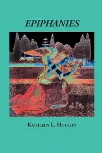 Epiphanies - Kathleen L. Housley