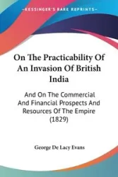On The Practicability Of An Invasion Of British India - George Lacy Evans De