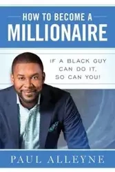 How To Become A Millionaire - Paul Alleyne
