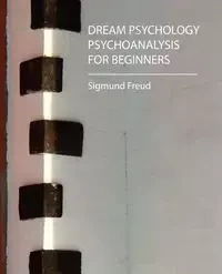 Dream Psychology - Psychoanalysis for Beginners - Freud - Freud Sigmund