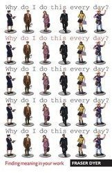 Why Do I Do This Every Day? - Dyer Fraser