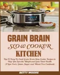 Grain Brain Slow Cooker Kitchen - Betty Moore