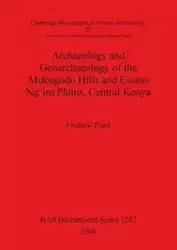 Archaeology and Geoarchaeology of the Mukogodo Hills and Ewaso Ng'iro Plains, Central Kenya - Pearl Frederic