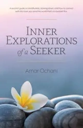 Inner Explorations of a Seeker - Ochani Amar