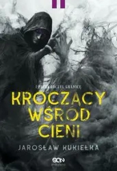 Kroczący wśród cieni. I przekroczył granicę - Jarosław Kukiełka