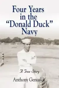 Four Years in the Donald Duck Navy - Anthony Genualdi