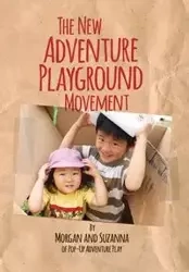 The New Adventure Playground Movement - Morgan Leichter-Saxby
