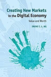 Creating New Markets in the Digital Economy - Ng Irene C. L.