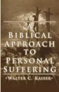 A Biblical Approach to Personal Suffering - Walter C. Kaiser Jr.